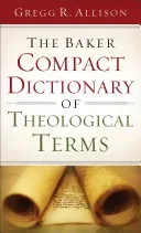 The Baker Compact Dictionary of Theological Terms (Allison Gregg R.)(Paperback)