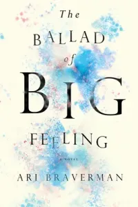 The Ballad of Big Feeling (Braverman Ari)(Paperback)