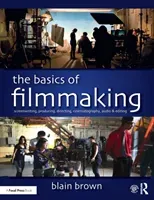 The Basics of Filmmaking: Screenwriting, Producing, Directing, Cinematography, Audio, & Editing (Brown Blain)(Paperback)