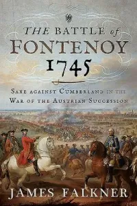 The Battle of Fontenoy 1745: Saxe Against Cumberland in the War of the Austrian Succession (Falkner James)(Pevná vazba)