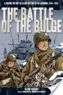 The Battle of the Bulge: A Graphic History of Allied Victory in the Ardennes, 1944-1945 (Vansant Wayne)(Paperback)