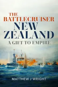 The Battlecruiser New Zealand: A Gift to Empire (Wright Matthew)(Pevná vazba)