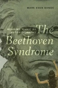 The Beethoven Syndrome: Hearing Music as Autobiography (Bonds Mark Evan)(Pevná vazba)