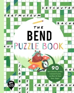 The Bend Puzzle Book: 90 Word Searches, Jumbles, Crossword Puzzles, and More All about Bend, Oregon! (Bushel & Peck Books)(Paperback)