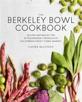 The Berkeley Bowl Cookbook: Recipes Inspired by the Extraordinary Produce of California's Most Iconic Market (McLively Laura)(Pevná vazba)