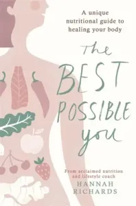 The Best Possible You: A Unique Nutritional Guide to Healing Your Body (Richards Hannah)(Paperback)
