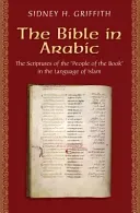 The Bible in Arabic: The Scriptures of the People of the Book in the Language of Islam (Griffith Sidney H.)(Paperback)