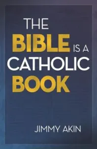 The Bible Is a Catholic Book (Akin Jimmy)(Paperback)