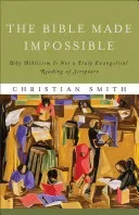 The Bible Made Impossible: Why Biblicism Is Not a Truly Evangelical Reading of Scripture (Smith Christian)(Paperback)
