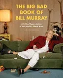 The Big Bad Book of Bill Murray: A Critical Appreciation of the World's Finest Actor (Schnakenberg Robert)(Paperback)