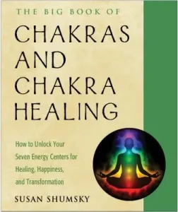 The Big Book of Chakras and Chakra Healing: How to Unlock Your Seven Energy Centers for Healing, Happiness, and Transformation (Shumsky Susan)(Paperback)