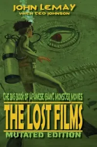 The Big Book of Japanese Giant Monster Movies: The Lost Films: Mutated Edition (Lemay John)(Pevná vazba)