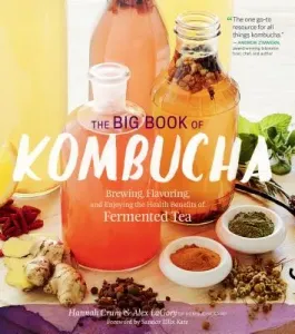 The Big Book of Kombucha: Brewing, Flavoring, and Enjoying the Health Benefits of Fermented Tea (Crum Hannah)(Pevná vazba)