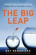 The Big Leap: Conquer Your Hidden Fear and Take Life to the Next Level (Hendricks Gay)(Paperback)