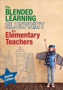 The Blended Learning Blueprint for Elementary Teachers (Linton Jayme)(Paperback)