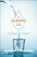 The Blessed Life: Unlocking the Rewards of Generous Living (Morris Robert)(Pevná vazba)