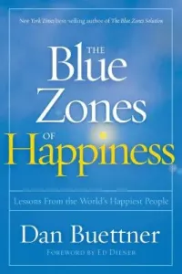 The Blue Zones of Happiness: Lessons from the World's Happiest People (Buettner Dan)(Paperback)