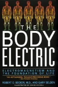 The Body Electric: Electromagnetism and the Foundation of Life (Becker Robert)(Paperback)