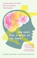 The Body Has a Mind of Its Own: How Body Maps in Your Brain Help You Do (Almost) Everything Better (Blakeslee Sandra)(Paperback)