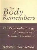 The Body Remembers: The Psychophysiology of Trauma and Trauma Treatment (Rothschild Babette)(Pevná vazba)