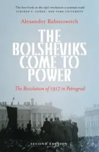 The Bolsheviks Come to Power: The Revolution of 1917 in Petrograd (Rabinowitch Alexander)(Paperback)