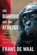 The Bonobo and the Atheist: In Search of Humanism Among the Primates (de Waal Frans)(Paperback)