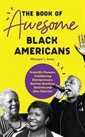 The Book of Awesome Black Americans: Scientific Pioneers, Trailblazing Entrepreneurs, Barrier-Breaking Activists and Afro-Futurists (Teen and YA Cultu (Jones Monique L.)(Paperback)