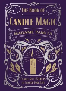 The Book of Candle Magic: Candle Spell Secrets to Change Your Life (Pamita Madame)(Pevná vazba)