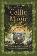 The Book of Celtic Magic: Transformative Teachings from the Cauldron of Awen (Hughes Kristoffer)(Paperback)