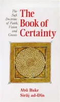 The Book of Certainty: The Sufi Doctrine of Faith, Vision and Gnosis (Siraj Ad-Din Abu Bakr)(Paperback)