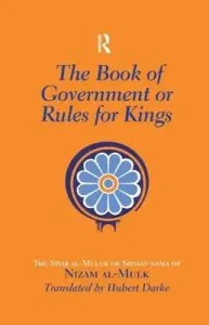 The Book of Government or Rules for Kings: The Siyar al Muluk or Siyasat-nama of Nizam al-Mulk (Darke Hubert)(Paperback)