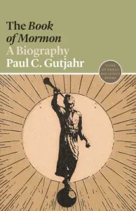 The Book of Mormon: A Biography (Gutjahr Paul C.)(Paperback)