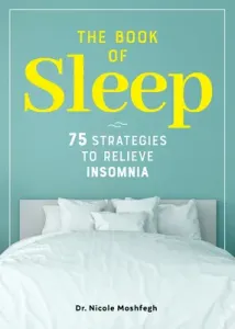 The Book of Sleep: 75 Strategies to Relieve Insomnia (Moshfegh Nicole)(Paperback)