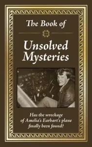 The Book of Unsolved Mysteries (Publications International Ltd)(Pevná vazba)