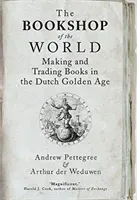 The Bookshop of the World: Making and Trading Books in the Dutch Golden Age (Pettegree Andrew)(Paperback)