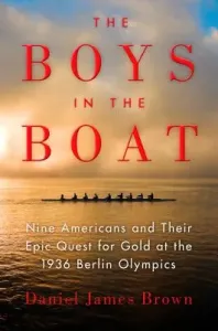The Boys in the Boat: Nine Americans and Their Epic Quest for Gold at the 1936 Berlin Olympics (Brown Daniel James)(Paperback)