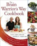 The Brain Warrior's Way Cookbook: Over 100 Recipes to Ignite Your Energy and Focus, Attack Illness and Aging, Transform Pain Into Purpose (Amen Tana)(Paperback)