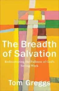 The Breadth of Salvation: Rediscovering the Fullness of God's Saving Work (Greggs Tom)(Paperback)