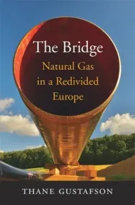 The Bridge: Natural Gas in a Redivided Europe (Gustafson Thane)(Pevná vazba)