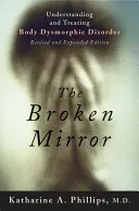 The Broken Mirror: Understanding and Treating Body Dysmorphic Disorder (Phillips Katharine A.)(Paperback)