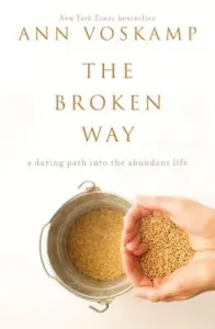 The Broken Way: A Daring Path Into the Abundant Life (Voskamp Ann)(Pevná vazba)