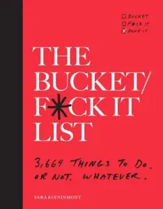 The Bucket/F*ck It List: 3,669 Things to Do. or Not. Whatever. (Kinninmont Sara)(Paperback)