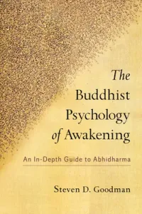 The Buddhist Psychology of Awakening: An In-Depth Guide to Abhidharma (Goodman Steven D.)(Paperback)