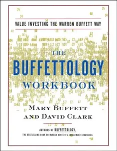 The Buffettology Workbook: The Proven Techniques for Investing Successfully in Changing Markets That Have Made Warren Buffett the World's Most Fa (Buffett Mary)(Paperback)
