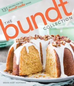 The Bundt Collection: Over 128 Recipes for the Bundt Cake Enthusiast (Hoffman Brian Hart)(Pevná vazba)