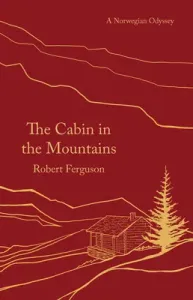 The Cabin in the Mountains: A Norwegian Odyssey (Ferguson Robert)(Paperback)