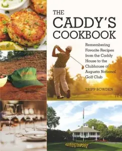 The Caddy's Cookbook: Remembering Favorite Recipes from the Caddy House to the Clubhouse of Augusta National Golf Club (Bowden Tripp)(Pevná vazba)