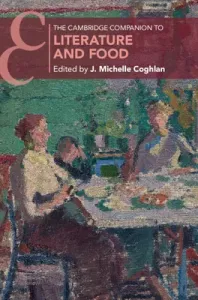 The Cambridge Companion to Literature and Food (Coghlan J. Michelle)(Paperback)