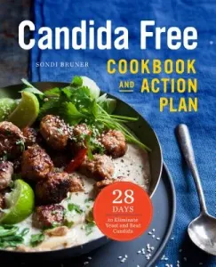 The Candida Free Cookbook and Action Plan: 28 Days to Fight Yeast and Candida (Bruner Sondi)(Paperback)