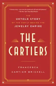 The Cartiers: The Untold Story of the Family Behind the Jewelry Empire (Cartier Brickell Francesca)(Paperback)